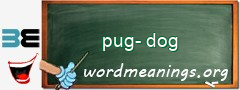 WordMeaning blackboard for pug-dog